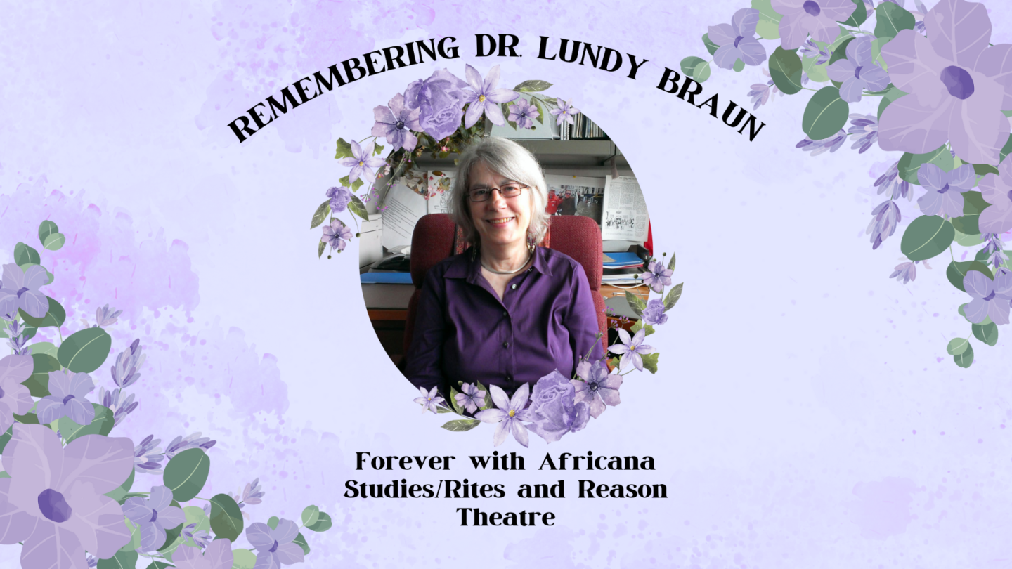 Remembering Dr Lundy Braun Africana Studies/Rites and Reason Theatre